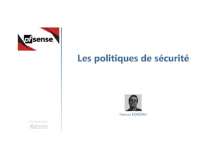 Les politiques de sécurité
Une formation
Hamza KONDAH
 