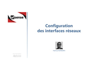 Configuration
des interfaces réseaux
Une formation
Hamza KONDAH
 