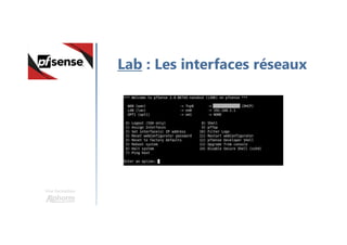 Une formation
Lab : Les interfaces réseaux
 