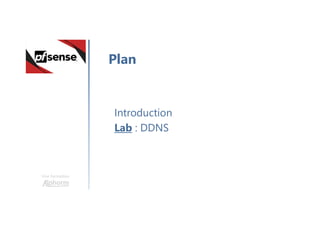 Une formation
Introduction
Lab : DDNS
Plan
 