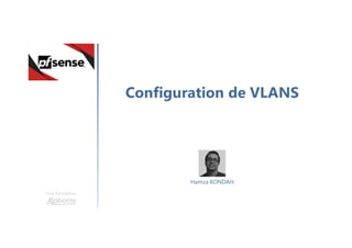 Configuration de VLANS
Une formation
Hamza KONDAH
 