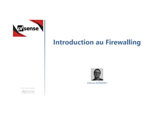 Introduction au Firewalling
Une formation
Hamza KONDAH
 