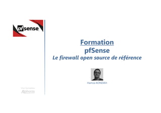 Formation
pfSense
Le firewall open source de référence
Une formation
Hamza KONDAH
 