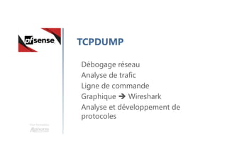Une formation
TCPDUMP
Débogage réseau
Analyse de trafic
Ligne de commande
Graphique  Wireshark
Analyse et développement de
protocoles
 