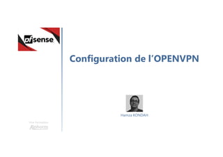 Configuration de l’OPENVPN
Une formation
Hamza KONDAH
 