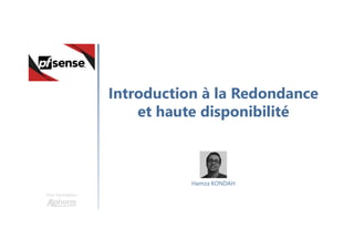 Introduction à la Redondance
et haute disponibilité
Une formation
Hamza KONDAH
 