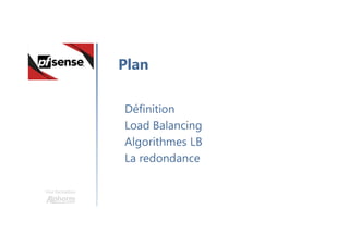 Une formation
Définition
Load Balancing
Algorithmes LB
La redondance
Plan
 