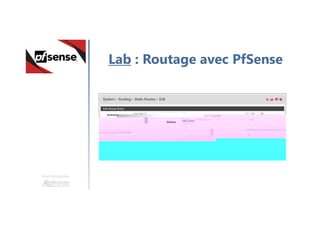 Une formation
Lab : Routage avec PfSense
 
