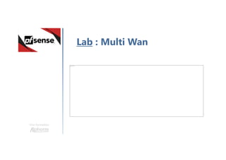 Une formation
Lab : Multi Wan
Impossible d’afficher l’image.
 