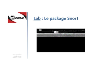 Une formation
Lab : Le package Snort
 