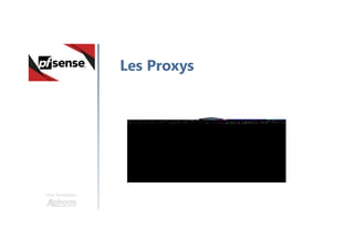 Une formation
Les Proxys
 