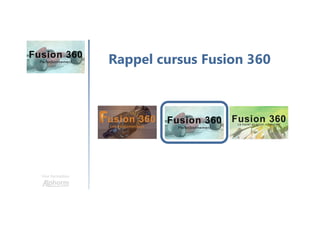 Une formation
Rappel cursus Fusion 360
 