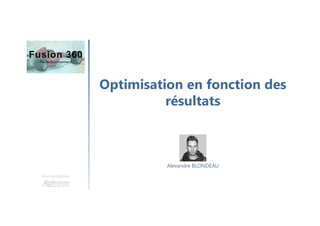 Optimisation en fonction des
résultats
Une formation
Alexandre BLONDEAU
 