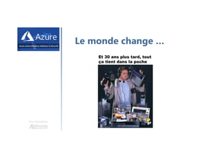 Une formation
Le monde change …
 