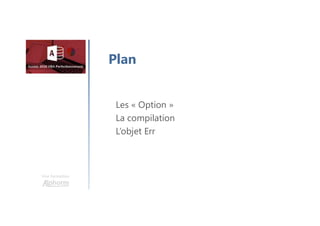 Une formation
Les « Option »
La compilation
L’objet Err
Plan
 