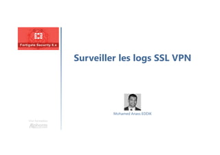 Surveiller les logs SSL VPN
Une formation
Mohamed Anass EDDIK
 