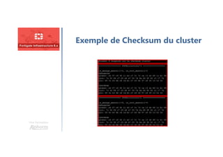 Une formation
Exemple de Checksum du cluster
 