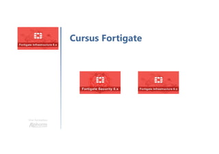 Une formation
Cursus Fortigate
 