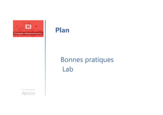Une formation
Bonnes pratiques
Lab
Plan
 
