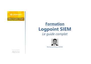 Une formation
Mohamed Anass EDDIK
Formation
Logpoint SIEM
Le guide complet
 