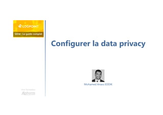 Configurer la data privacy
Une formation
Mohamed Anass EDDIK
 