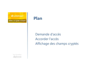 Une formation
Demande d'accès
Accorder l'accès
Affichage des champs cryptés
Plan
 