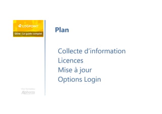 Une formation
Collecte d’information
Licences
Mise à jour
Options Login
Plan
 