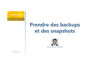 Prendre des backups
et des snapshots
Une formation
Mohamed Anass EDDIK
 