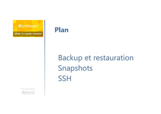 Une formation
Backup et restauration
Snapshots
SSH
Plan
 