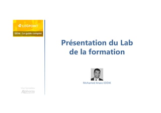 Présentation du Lab
de la formation
Une formation
Mohamed Anass EDDIK
 