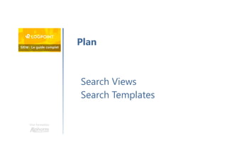Une formation
Search Views
Search Templates
Plan
 