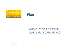 Une formation
DATA PRIVACY en général
Module de la DATA PRIVACY
Plan
 