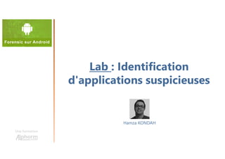 Lab : Identification
d'applications suspicieuses
Une formation
Hamza KONDAH
 