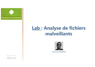 Lab : Analyse de fichiers
malveillants
Une formation
Hamza KONDAH
 