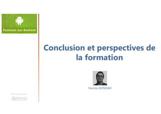 Conclusion et perspectives de
la formation
Une formation
Hamza KONDAH
 