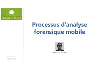 Processus d’analyse
forensique mobile
Une formation
Hamza KONDAH
 
