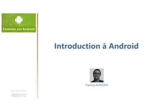 Introduction à Android
Une formation
Hamza KONDAH
 