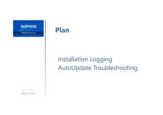 Une formation
Installation Logging
AutoUpdate Troubleshooting
Plan
 