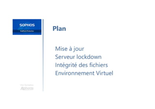 Une formation
Mise à jour
Serveur lockdown
Intégrité des fichiers
Environnement Virtuel
Plan
 