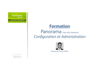 Formation
Panorama Palo Alto Networks
Configuration et Administration
Une formation
Mohamed Anass EDDIK
 
