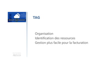 Une formation
TAG
Organisation
Identification des ressources
Gestion plus facile pour la facturation
 