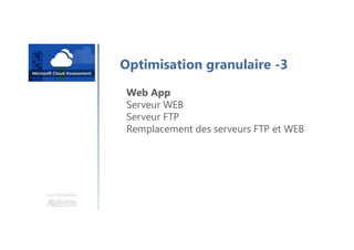 Une formation
Optimisation granulaire -3
Web App
Serveur WEB
Serveur FTP
Remplacement des serveurs FTP et WEB
 