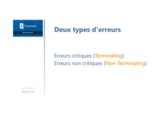 Une formation
Erreurs critiques (Terminating)
Erreurs non critiques (Non-Terminating)
Deux types d'erreurs
 