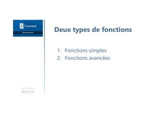 Une formation
1. Fonctions simples
2. Fonctions avancées
Deux types de fonctions
 