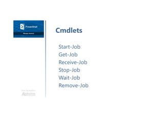 Une formation
Start-Job
Get-Job
Receive-Job
Stop-Job
Wait-Job
Remove-Job
Cmdlets
 