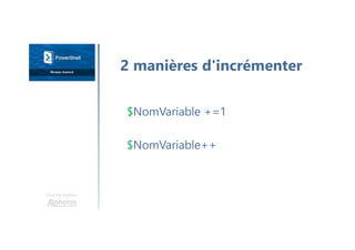 Une formation
$NomVariable +=1
$NomVariable++
2 manières d'incrémenter
 
