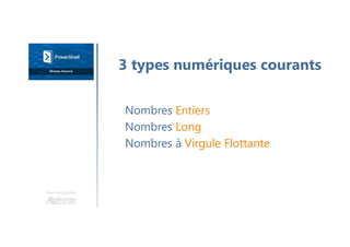 Une formation
Nombres Entiers
Nombres Long
Nombres à Virgule Flottante
3 types numériques courants
 