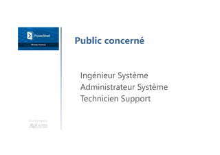 Une formation
Public concerné
Ingénieur Système
Administrateur Système
Technicien Support
 