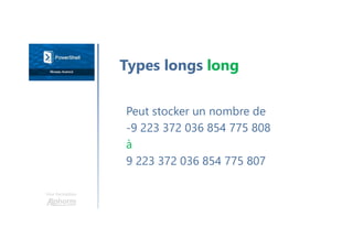 Une formation
Peut stocker un nombre de
-9 223 372 036 854 775 808
à
9 223 372 036 854 775 807
Types longs long
 
