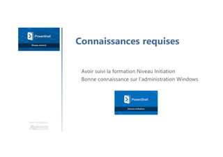 Une formation
Connaissances requises
Avoir suivi la formation Niveau Initiation
Bonne connaissance sur l'administration Windows
 